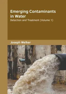 Contaminantes emergentes en el agua: Detección y tratamiento (Volumen 1) - Emerging Contaminants in Water: Detection and Treatment (Volume 1)