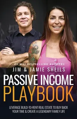 Libro de Juegos de Ingresos Pasivos: Aprovecha la construcción para alquilar inmuebles para recuperar tu tiempo y crear una vida familiar legendaria - Passive Income Playbook: Leverage Build-To-Rent Real Estate to Buy Back Your Time & Create a Legendary Family Life