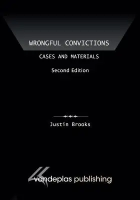 Wrongful Convictions: Casos y materiales, segunda edición - Wrongful Convictions: Cases and Materials, Second Edition