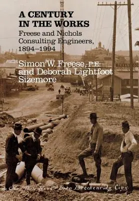 Un siglo en obras: Freese and Nichols Consulting Engineers, 1894-1994 - A Century in the Works: Freese and Nichols Consulting Engineers, 1894-1994