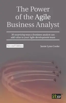 El poder del analista de negocio ágil: 30 formas sorprendentes en las que un analista de negocio puede añadir valor a su equipo de desarrollo ágil - The Power of the Agile Business Analyst: 30 surprising ways a business analyst can add value to your Agile development team