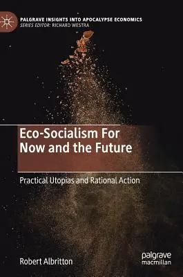 Ecosocialismo para el presente y el futuro: Utopías prácticas y acción racional - Eco-Socialism for Now and the Future: Practical Utopias and Rational Action