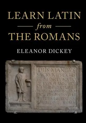 Aprende latín de los romanos: Un Curso Introductorio Completo Usando Libros de Texto del Imperio Romano - Learn Latin from the Romans: A Complete Introductory Course Using Textbooks from the Roman Empire