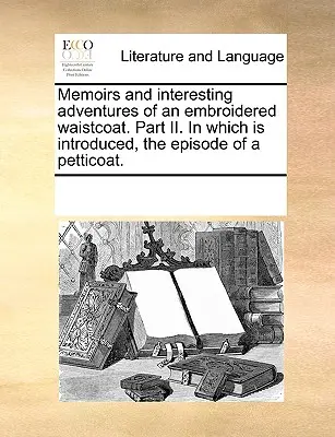 Memorias e Interesantes Aventuras de un Chaleco Bordado. Parte II. en la que se introduce el episodio de una enagua. - Memoirs and Interesting Adventures of an Embroidered Waistcoat. Part II. in Which Is Introduced, the Episode of a Petticoat.