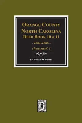 Libros de Escrituras 10 y 11 del Condado de Orange, Carolina del Norte, 1801-1806. (Volumen #7) - Orange County, North Carolina Deed Books 10 and 11, 1801-1806. (Volume #7)