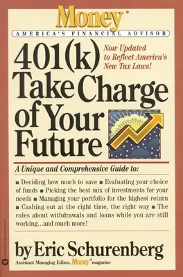 401(k) Tome las riendas de su futuro: Una guía única y completa para sacar el máximo partido a sus planes de jubilación - 401(k) Take Charge of Your Future: A Unique and Comprehensive Guide to Getting the Most Out of Your Retirement Plans