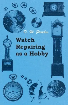 La reparación de relojes como afición - Watch Repairing as a Hobby