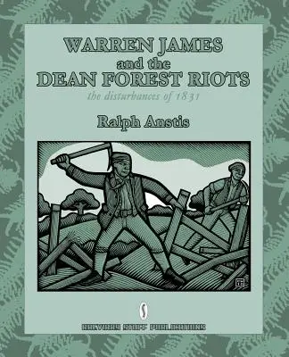 Warren James y los disturbios del bosque de Dean: Los disturbios de 1831 - Warren James and the Dean Forest Riots: The Disturbances of 1831