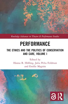 Performance: Ética y política de la conservación y el cuidado, volumen I - Performance: The Ethics and the Politics of Conservation and Care, Volume I