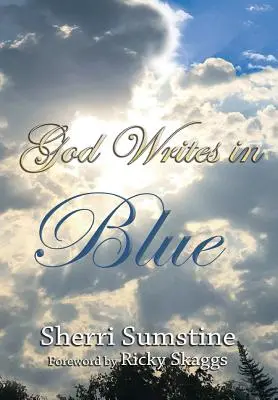 Dios escribe en azul: Poderosas historias cortas de cómo Dios escribe esperanza y promesa en las historias de nuestras vidas - God Writes In Blue: Powerful short stories of how God writes hope and promise into the stories of our lives