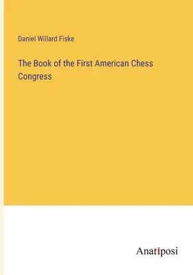 El Libro del Primer Congreso Americano de Ajedrez - The Book of the First American Chess Congress