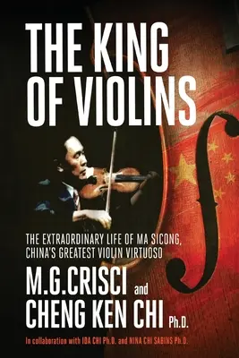 El rey de los violines: La extraordinaria vida de Ma Sciong, el mayor virtuoso del violín de China - King of Violins: The Extraordinary Life of Ma Sciong, China's Greatest Violin Virtuoso