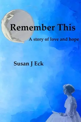 Remember This: Una novela de amor y esperanza - Remember This: A Novel of Love and Hope