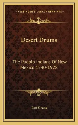 Tambores del desierto: Los indios Pueblo de Nuevo México 1540-1928 - Desert Drums: The Pueblo Indians Of New Mexico 1540-1928