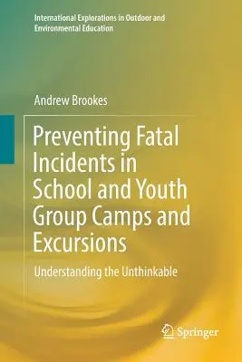 Prevención de incidentes mortales en campamentos y excursiones escolares y de grupos juveniles: Comprender lo impensable - Preventing Fatal Incidents in School and Youth Group Camps and Excursions: Understanding the Unthinkable