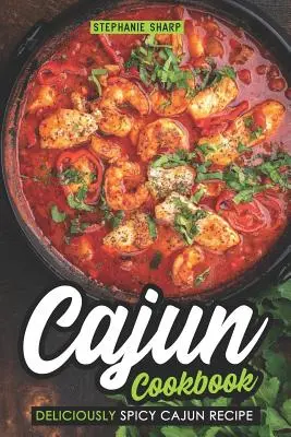 Libro de Cocina Cajún: Recetas Cajún Deliciosamente Picantes - Cajun Cookbook: Deliciously Spicy Cajun Recipe