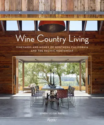 Wine Country Living: Viñedos y casas del norte de California y el noroeste del Pacífico - Wine Country Living: Vineyards and Homes of Northern California and the Pacific Northwest