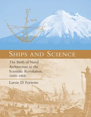 Barcos y ciencia: El nacimiento de la arquitectura naval en la revolución científica, 1600-1800 - Ships and Science: The Birth of Naval Architecture in the Scientific Revolution, 1600-1800