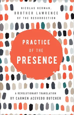 La práctica de la presencia: Una traducción revolucionaria de Carmen Acevedo Butcher - Practice of the Presence: A Revolutionary Translation by Carmen Acevedo Butcher