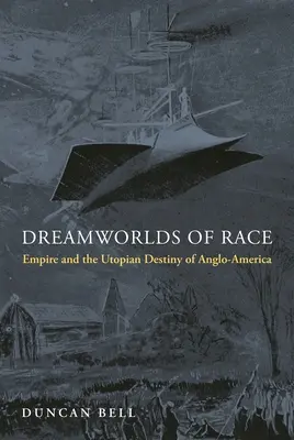 Dreamworlds of Race: Empire and the Utopian Destiny of Anglo-America (Los mundos de ensueño de la raza: el imperio y el destino utópico de Angloamérica) - Dreamworlds of Race: Empire and the Utopian Destiny of Anglo-America