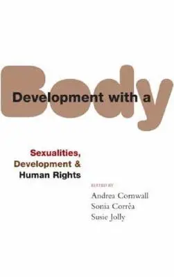 Desarrollo con cuerpo: sexualidad, derechos humanos y desarrollo - Development with a Body: Sexuality, Human Rights and Development