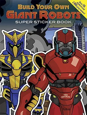 Construye tus propios robots gigantes Super Sticker Book [Con pegatina(s)] - Build Your Own Giant Robots Super Sticker Book [With Sticker(s)]