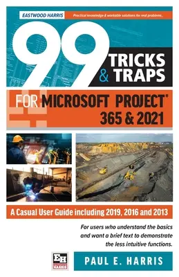 99 Trucos y trampas para Microsoft Project 365 y 2021: Una guía para usuarios ocasionales que incluye 2019, 2016 y 2013 - 99 Tricks and Traps for Microsoft Project 365 and 2021: A Casual User Guide Including 2019, 2016 and 2013