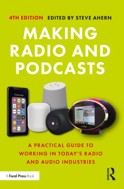 Hacer radio y podcasts: Guía práctica para trabajar en las industrias de la radio y el audio de hoy en día - Making Radio and Podcasts: A Practical Guide to Working in Today's Radio and Audio Industries