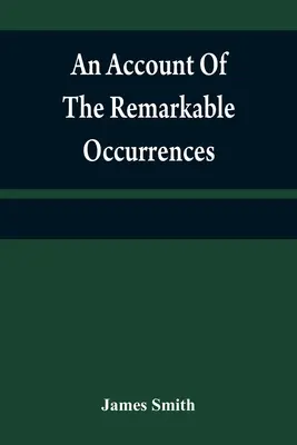 Un relato de los acontecimientos notables en la vida y viajes del Coronel James Smith (ciudadano del Condado de Bourbon, Kentucky): durante su capti - An account of the remarkable occurrences in the life and travels of Colonel James Smith (Late a citizen of Bourbon County, Kentucky): during his capti