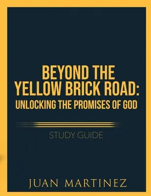 Más allá del camino de baldosas amarillas: Descubriendo las promesas de Dios - Beyond the Yellow Brick Road Study Guide: Unlocking the Promises of God