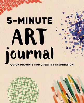 Diario de arte de 5 minutos: Inspiración creativa - 5-Minute Art Journal: Quick Prompts for Creative Inspiration