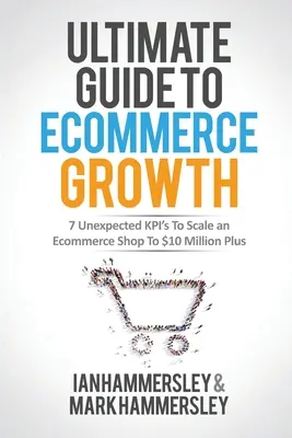 2022 Ultimate Guide To E-commerce Growth: 7 Unexpected KPIs To Scale An E-commerce Shop To $10 Million Plus (Guía definitiva para el crecimiento del comercio electrónico: 7 indicadores clave de rendimiento inesperados para ampliar una tienda de comercio electrónico a más de 10 millones de dólares) - 2022 Ultimate Guide To E-commerce Growth: 7 Unexpected KPIs To Scale An E-commerce Shop To $10 Million Plus