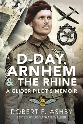 Día D, Arnhem y el Rin: Memorias de un piloto de planeador - D-Day, Arnhem and the Rhine: A Glider Pilot's Memoir