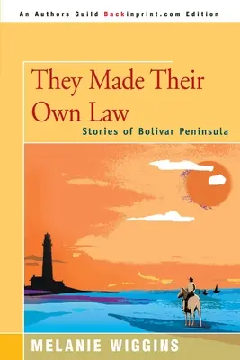 Ellos hicieron su propia ley: Historias de la Península de Bolívar - They Made Their Own Law: Stories of Bolivar Peninsula