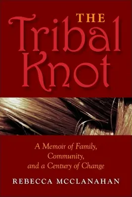 El nudo tribal: Memorias de una familia, una comunidad y un siglo de cambios - The Tribal Knot: A Memoir of Family, Community, and a Century of Change