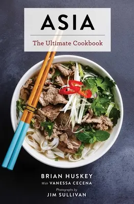 Asia: El libro de cocina definitivo (chino, japonés, coreano, tailandés, vietnamita, asiático) - Asia: The Ultimate Cookbook (Chinese, Japanese, Korean, Thai, Vietnamese, Asian)