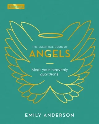 El libro esencial de los ángeles: Conoce a tus guardianes celestiales - The Essential Book of Angels: Meet Your Heavenly Guardians