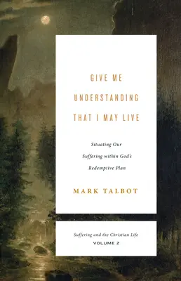 Dame entendimiento para que pueda vivir (El sufrimiento y la vida cristiana, volumen 2): Situando Nuestro Sufrimiento Dentro del Plan Redentor de Dios - Give Me Understanding That I May Live (Suffering and the Christian Life, Volume 2): Situating Our Suffering Within God's Redemptive Plan