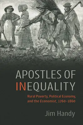 Apóstoles de la desigualdad: Pobreza rural, economía política y el economista, 1760-1860 - Apostles of Inequality: Rural Poverty, Political Economy, and the Economist, 1760-1860