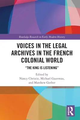 Voces en los archivos jurídicos del mundo colonial francés: El Rey escucha - Voices in the Legal Archives in the French Colonial World: The King is Listening