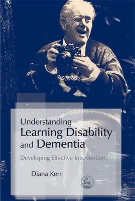 Comprender las dificultades de aprendizaje y la demencia: Desarrollo de intervenciones eficaces - Understanding Learning Disability and Dementia: Developing Effective Interventions