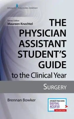 The Physician Assistant Student's Guide to the Clinical Year: Cirugía: Con acceso gratuito en línea - The Physician Assistant Student's Guide to the Clinical Year: Surgery: With Free Online Access!