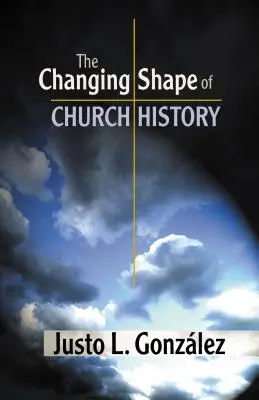 La forma cambiante de la historia de la Iglesia - The Changing Shape of Church History