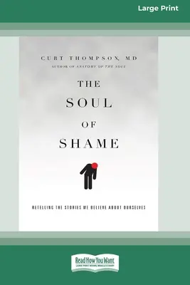 El alma de la vergüenza: Volver a contar las historias que creemos sobre nosotros mismos [16pt Large Print Edition] - The Soul of Shame: Retelling the Stories We Believe About Ourselves [16pt Large Print Edition]