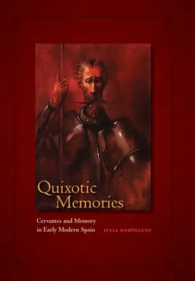 Memorias quijotescas: Cervantes y la memoria en la España moderna - Quixotic Memories: Cervantes and Memory in Early Modern Spain