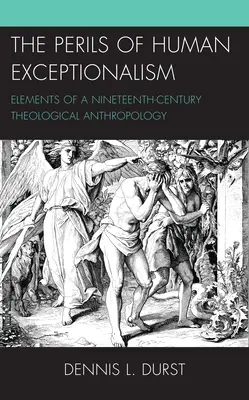 Los peligros del excepcionalismo humano: Elementos de una antropología teológica del siglo XIX - The Perils of Human Exceptionalism: Elements of a Nineteenth-Century Theological Anthropology