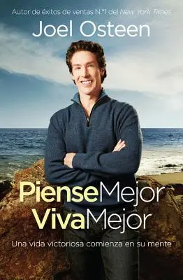 Piensa Mejor, Vive Mejor: Una Vida Victoriosa Comienza En Su Mente - Piense Mejor, Viva Mejor: Una Vida Victoriosa Comienza En Su Mente