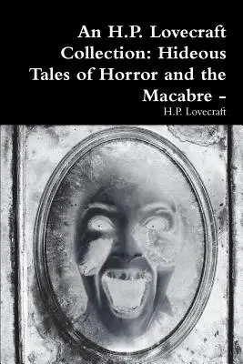 Colección H.P. Lovecraft: Cuentos espantosos de horror y lo macabro - - An H.P. Lovecraft Collection: Hideous Tales of Horror and the Macabre -