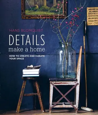 Los detalles hacen un hogar: Cómo crear y conservar su espacio - Details Make a Home: How to Create and Curate Your Space