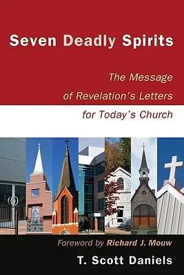 Siete espíritus mortales: El Mensaje de las Cartas del Apocalipsis para la Iglesia de Hoy - Seven Deadly Spirits: The Message of Revelation's Letters for Today's Church